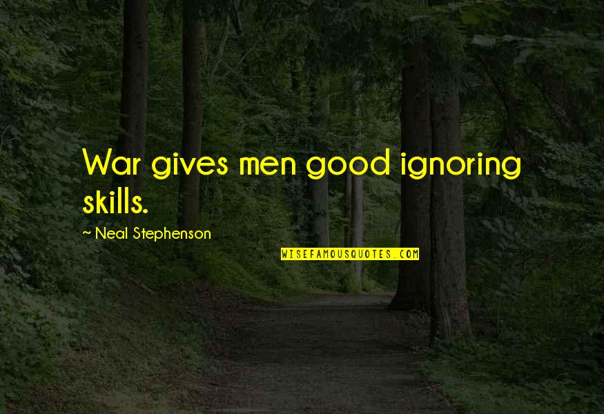 Cenoura Quotes By Neal Stephenson: War gives men good ignoring skills.