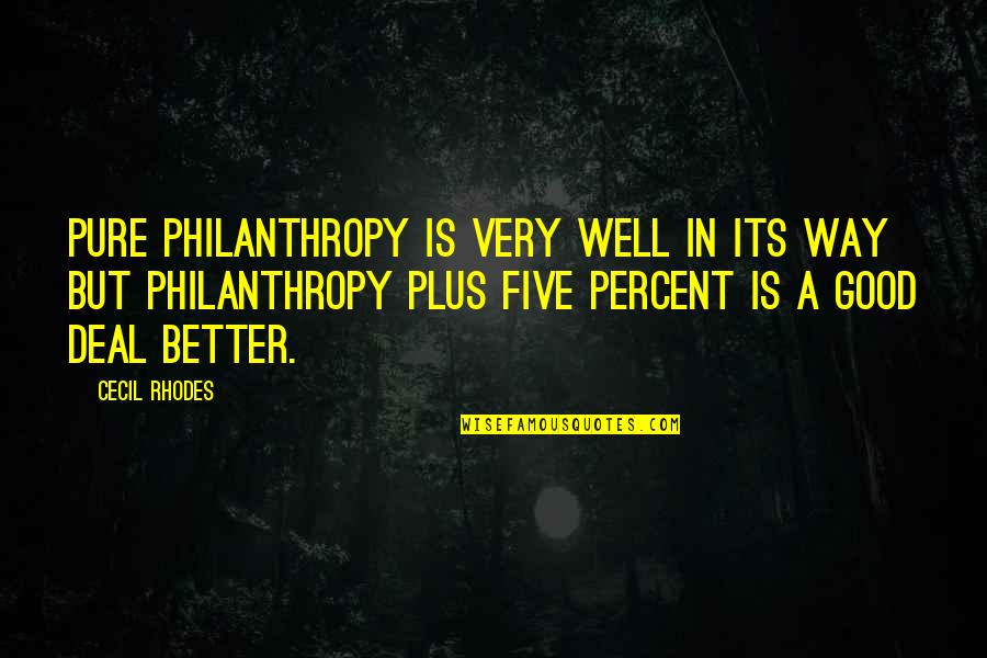 Cenovia Villegas Quotes By Cecil Rhodes: Pure philanthropy is very well in its way