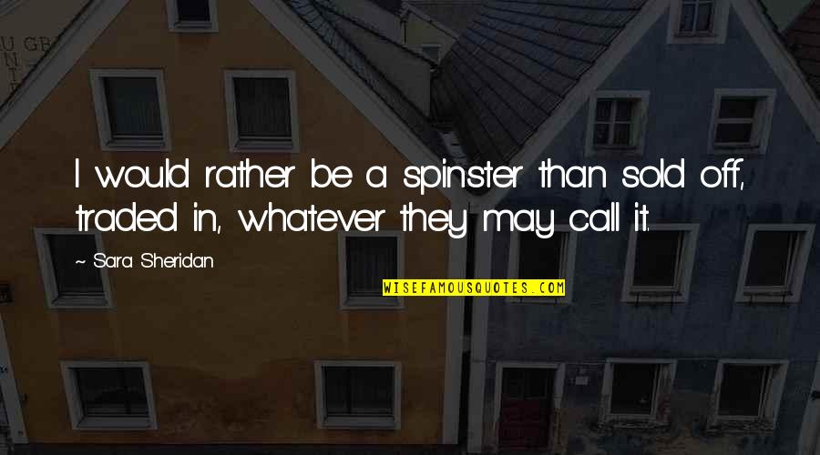 Censer In The Bible Quotes By Sara Sheridan: I would rather be a spinster than sold