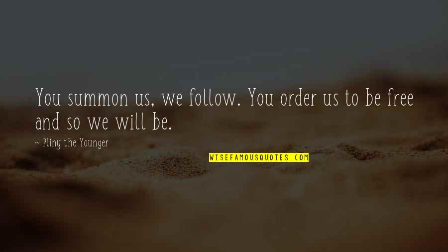 Censer Quotes By Pliny The Younger: You summon us, we follow. You order us