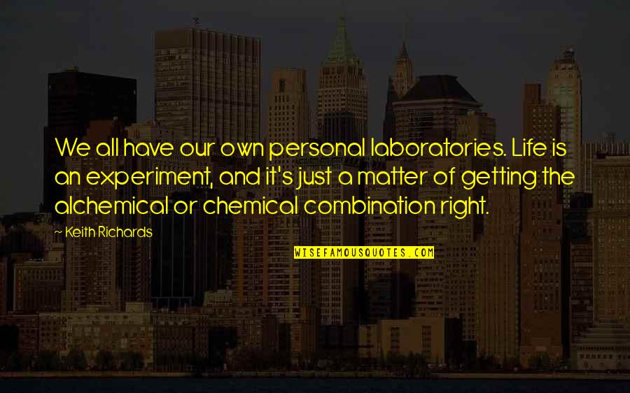 Censoring Books Quotes By Keith Richards: We all have our own personal laboratories. Life Censoring Books Quotes By Keith Richards: We all have our own personal laboratories. Life