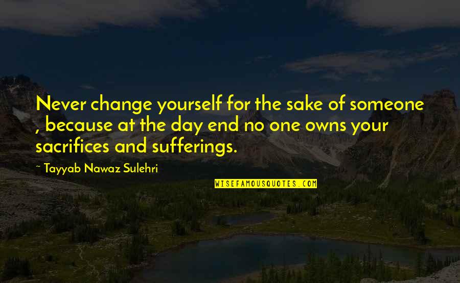 Censoring Books Quotes By Tayyab Nawaz Sulehri: Never change yourself for the sake of someone
