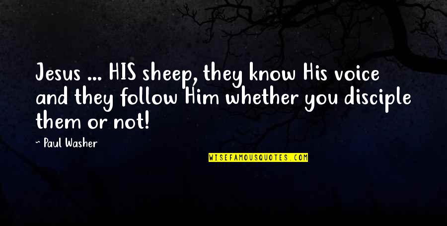 Censoring Yourself Quotes By Paul Washer: Jesus ... HIS sheep, they know His voice