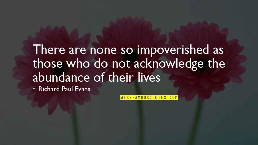 Censoring Yourself Quotes By Richard Paul Evans: There are none so impoverished as those who