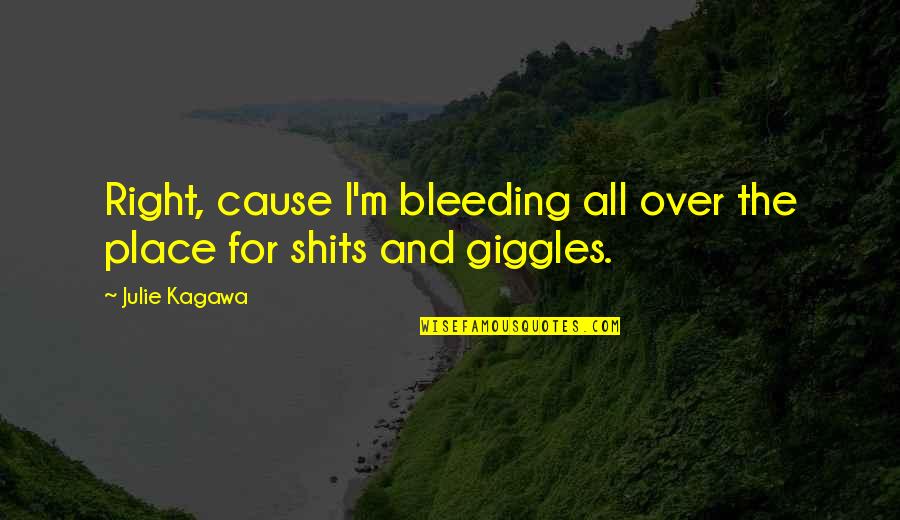 Censorious Synonyms Quotes By Julie Kagawa: Right, cause I'm bleeding all over the place