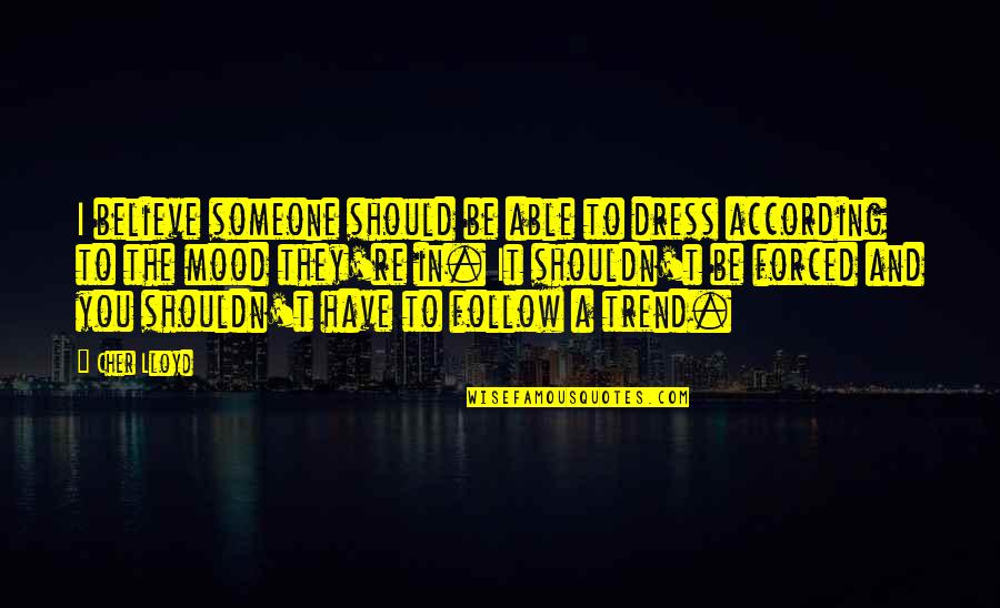 Censoriousness Quotes By Cher Lloyd: I believe someone should be able to dress Censoriousness Quotes By Cher Lloyd: I believe someone should be able to dress