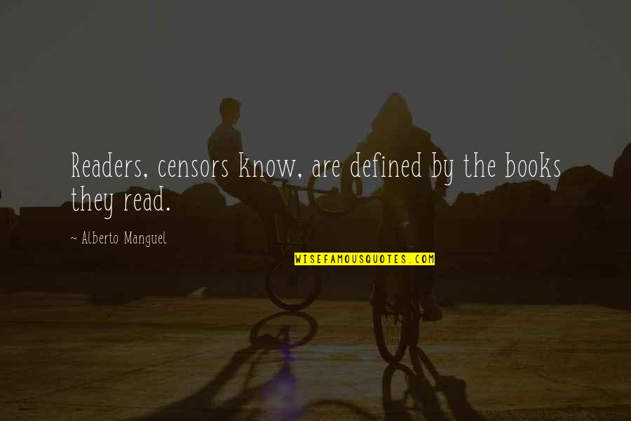 Censors Quotes By Alberto Manguel: Readers, censors know, are defined by the books