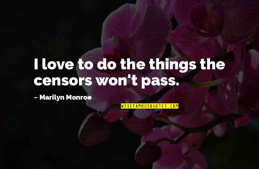 Censors Quotes By Marilyn Monroe: I love to do the things the censors Censors Quotes By Marilyn Monroe: I love to do the things the censors