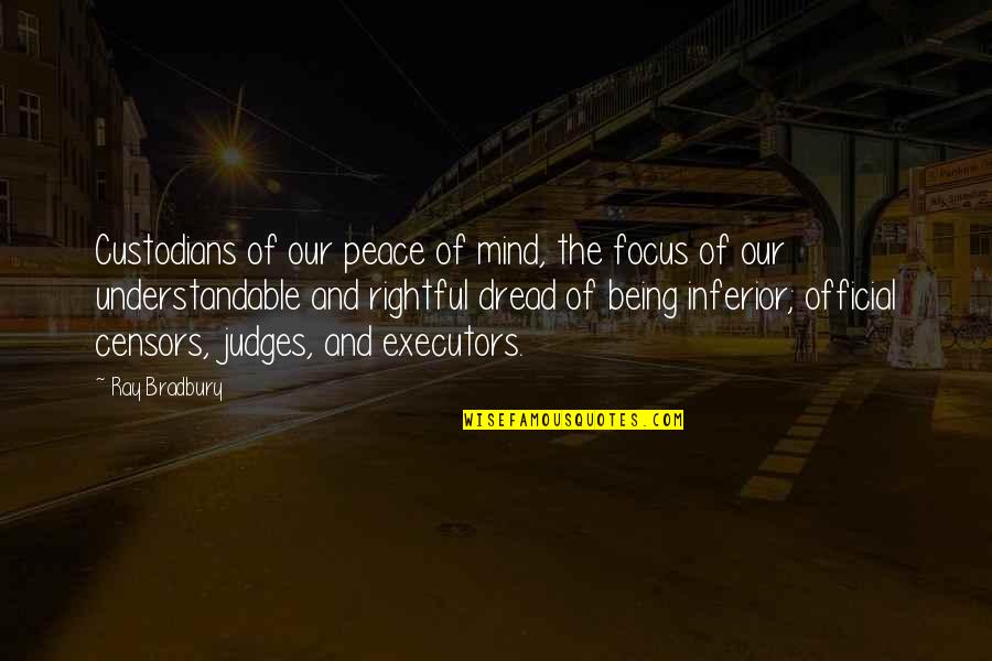 Censors Quotes By Ray Bradbury: Custodians of our peace of mind, the focus