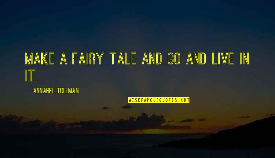 Censorship And Book Burning Quotes By Annabel Tollman: Make a fairy tale and go and live Censorship And Book Burning Quotes By Annabel Tollman: Make a fairy tale and go and live