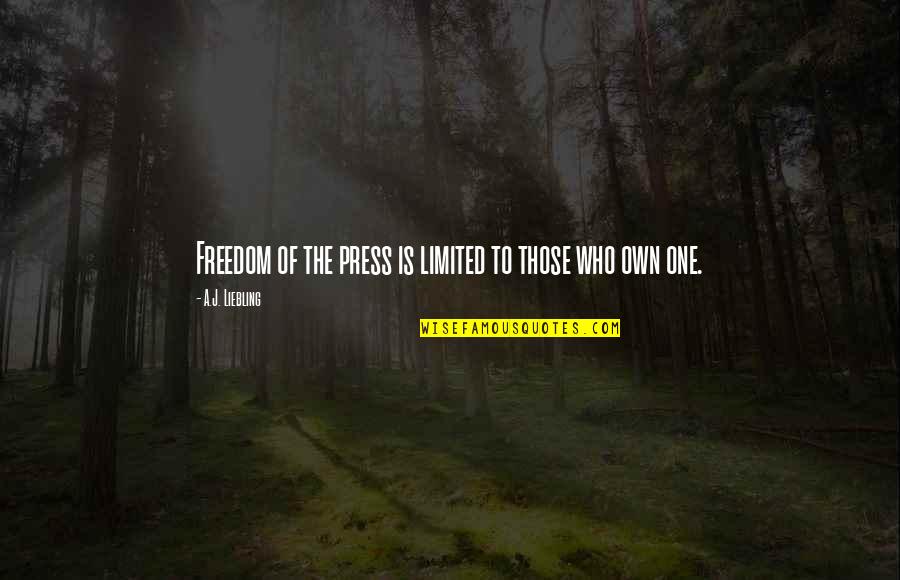 Censorship And Freedom Of Speech Quotes By A.J. Liebling: Freedom of the press is limited to those