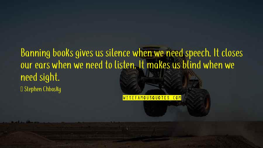 Censorship And Freedom Of Speech Quotes By Stephen Chbosky: Banning books gives us silence when we need