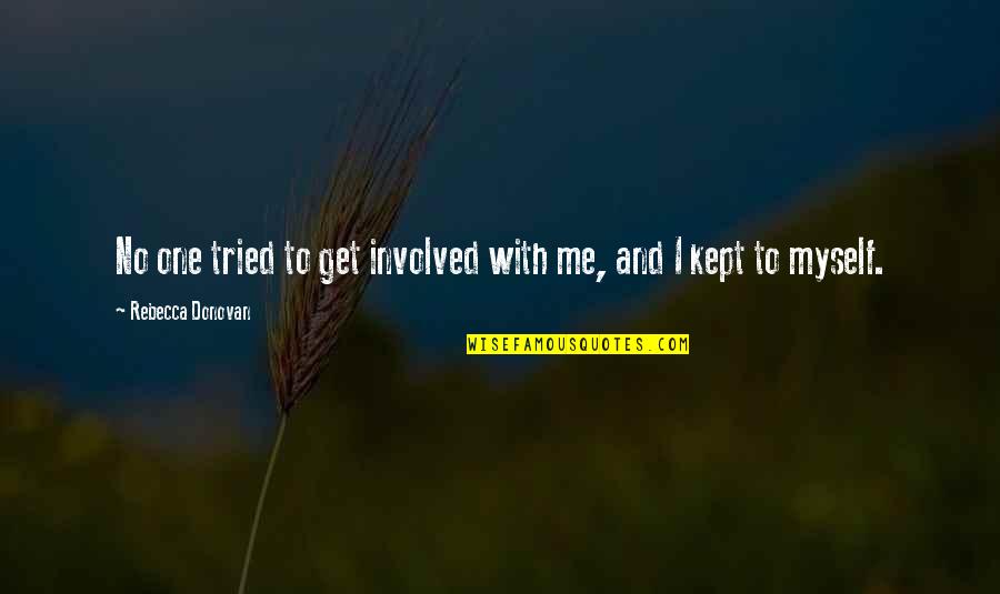 Censorship Being Bad Quotes By Rebecca Donovan: No one tried to get involved with me, Censorship Being Bad Quotes By Rebecca Donovan: No one tried to get involved with me,
