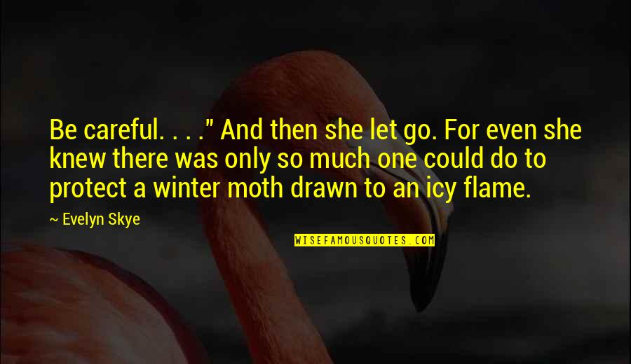 Censorship Being Good Quotes By Evelyn Skye: Be careful. . . ." And then she Censorship Being Good Quotes By Evelyn Skye: Be careful. . . ." And then she