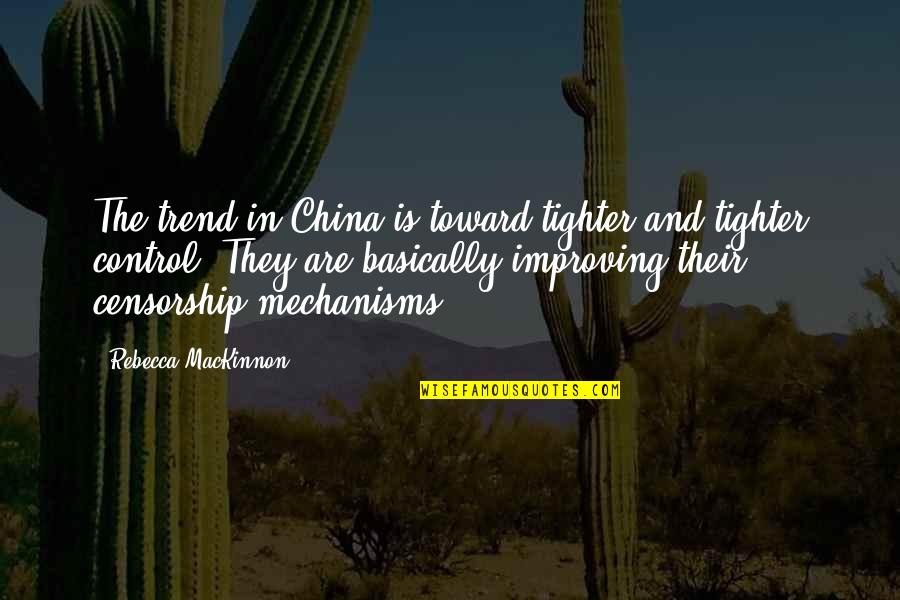 Censorship In China Quotes By Rebecca MacKinnon: The trend in China is toward tighter and Censorship In China Quotes By Rebecca MacKinnon: The trend in China is toward tighter and