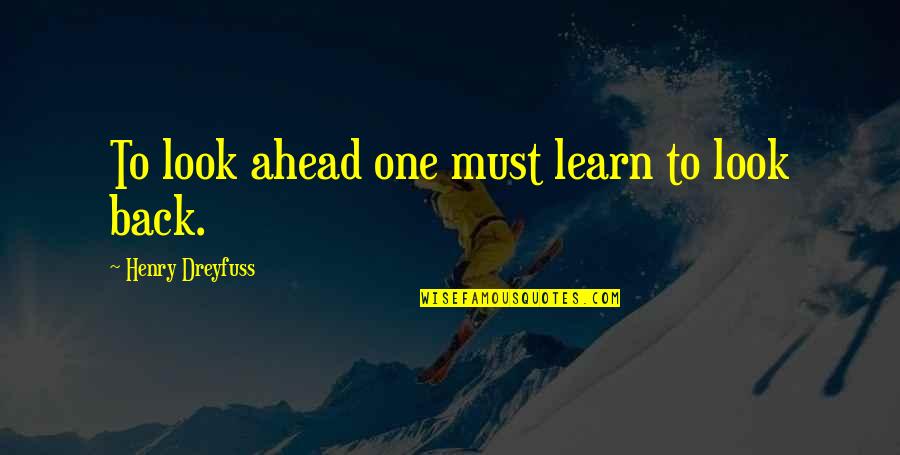 Censorship In F451 Quotes By Henry Dreyfuss: To look ahead one must learn to look Censorship In F451 Quotes By Henry Dreyfuss: To look ahead one must learn to look