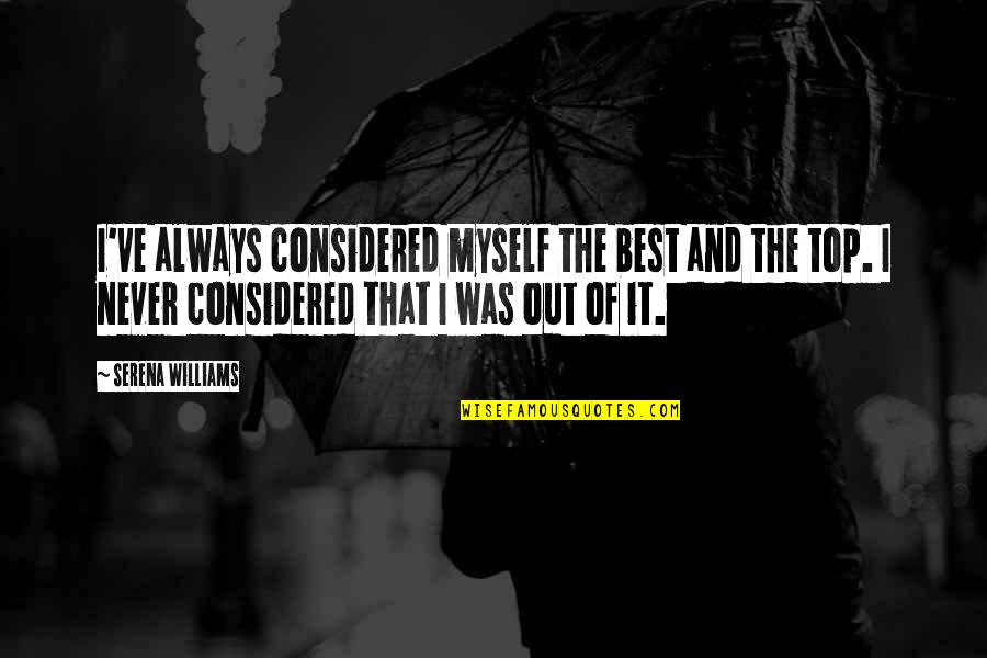 Censorship In Schools Quotes By Serena Williams: I've always considered myself the best and the