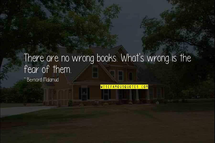 Censorship Quotes By Bernard Malamud: There are no wrong books. What's wrong is