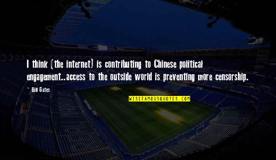 Censorship Quotes By Bill Gates: I think (the internet) is contributing to Chinese