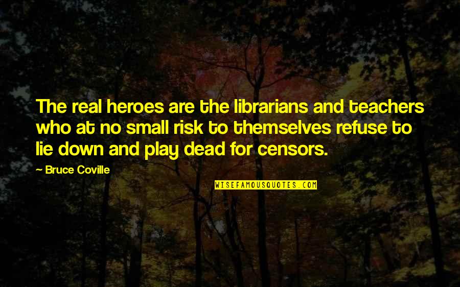 Censorship Quotes By Bruce Coville: The real heroes are the librarians and teachers