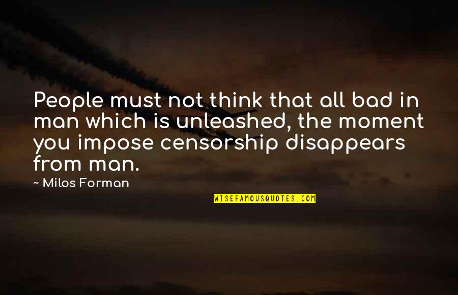 Censorship Quotes By Milos Forman: People must not think that all bad in