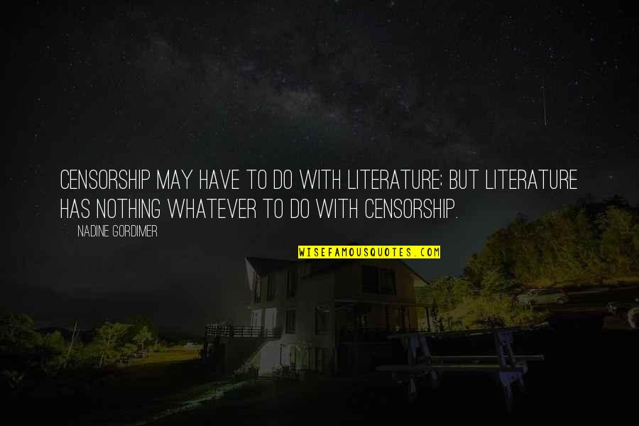 Censorship Quotes By Nadine Gordimer: Censorship may have to do with literature; but