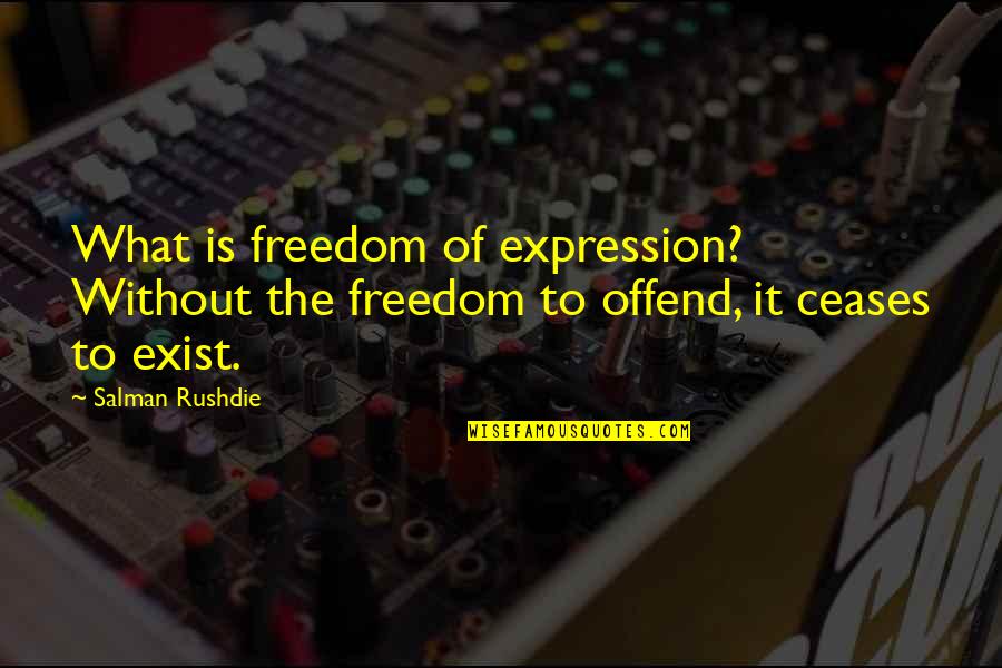 Censorship Quotes By Salman Rushdie: What is freedom of expression? Without the freedom