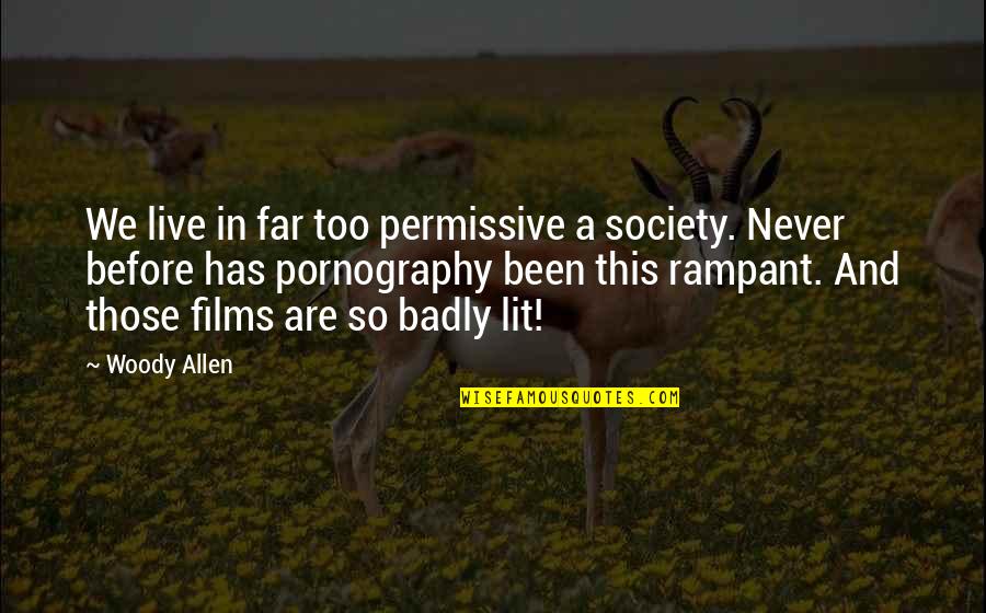 Censorship Quotes By Woody Allen: We live in far too permissive a society.