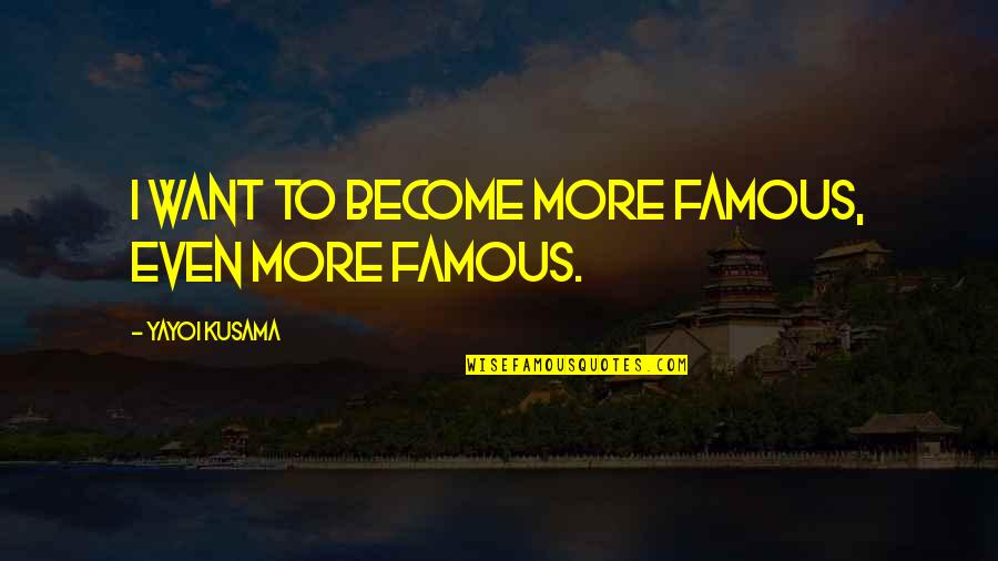 Censurado Pdf Quotes By Yayoi Kusama: I want to become more famous, even more Censurado Pdf Quotes By Yayoi Kusama: I want to become more famous, even more