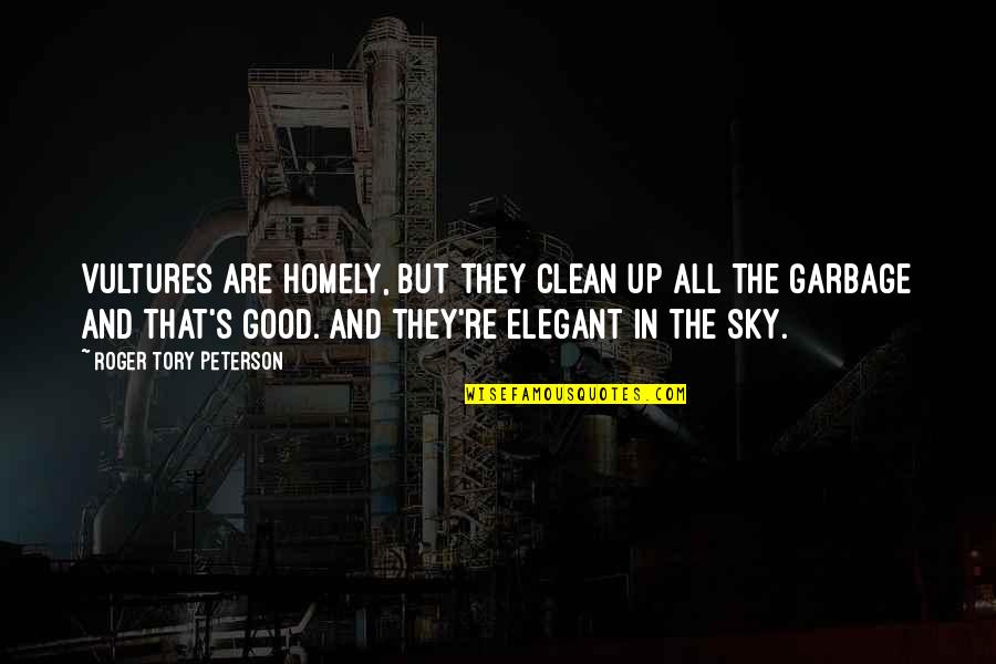 Censurar Definicion Quotes By Roger Tory Peterson: Vultures are homely, but they clean up all