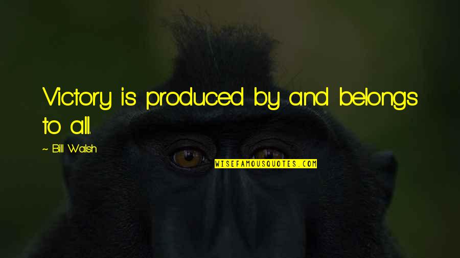 Censurate Quotes By Bill Walsh: Victory is produced by and belongs to all. Censurate Quotes By Bill Walsh: Victory is produced by and belongs to all.