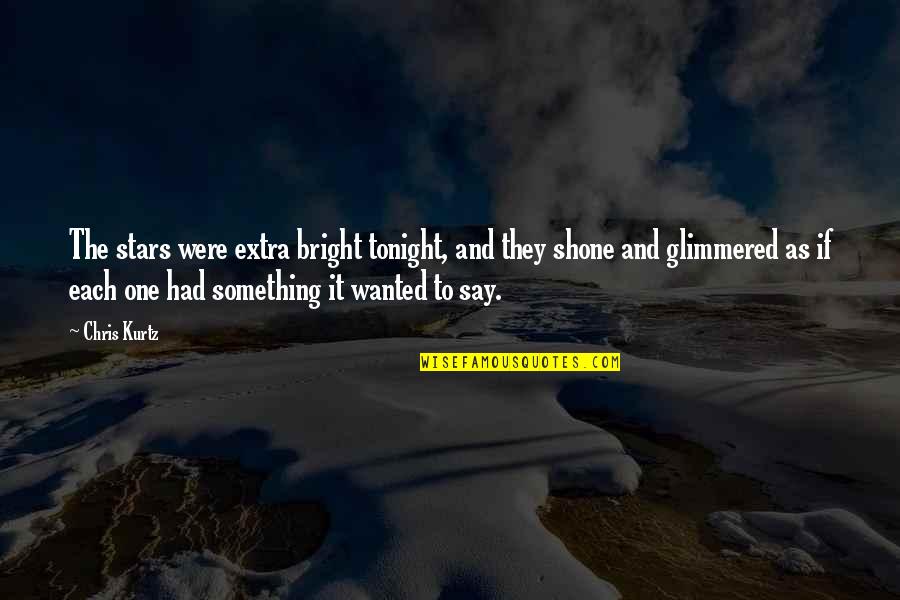 Censurate Quotes By Chris Kurtz: The stars were extra bright tonight, and they Censurate Quotes By Chris Kurtz: The stars were extra bright tonight, and they