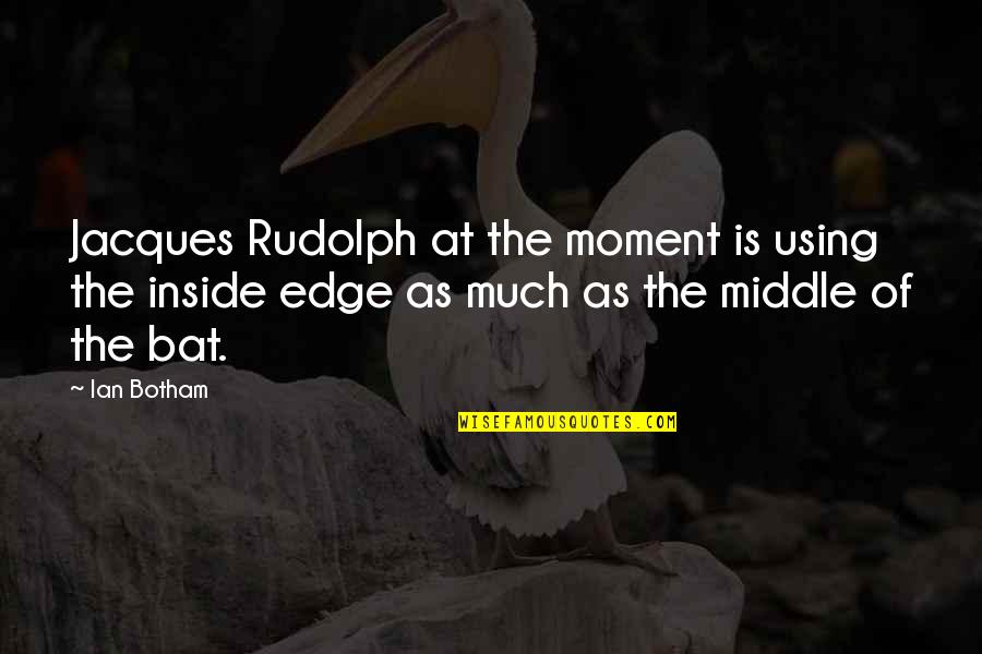 Censurated Quotes By Ian Botham: Jacques Rudolph at the moment is using the