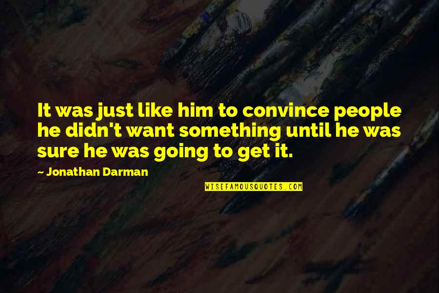 Censurated Quotes By Jonathan Darman: It was just like him to convince people