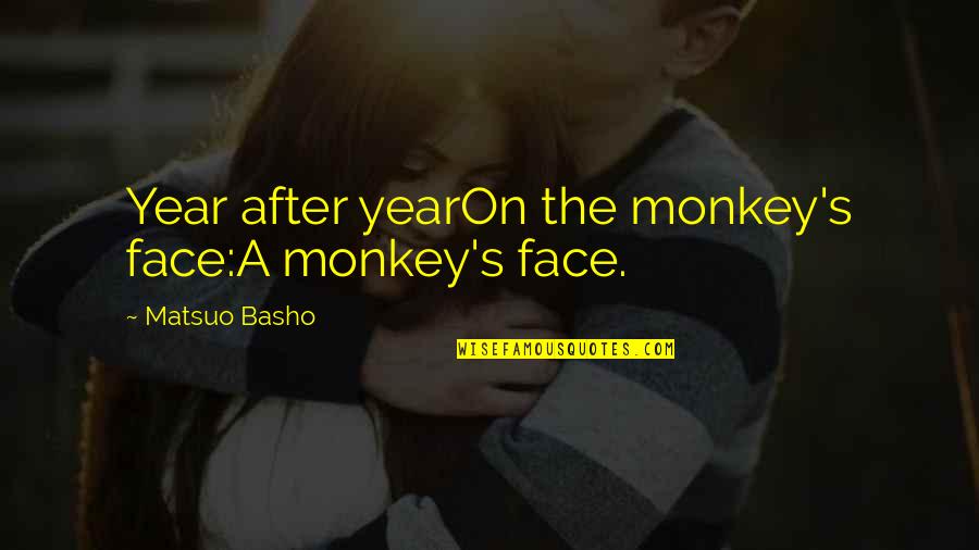 Censurated Quotes By Matsuo Basho: Year after yearOn the monkey's face:A monkey's face.