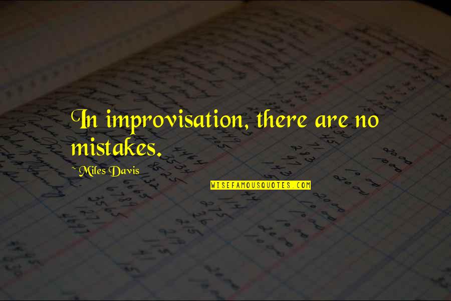 Censure Quote Quotes By Miles Davis: In improvisation, there are no mistakes. Censure Quote Quotes By Miles Davis: In improvisation, there are no mistakes.