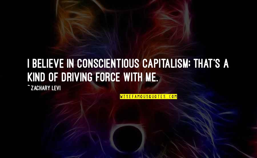 Censure Quote Quotes By Zachary Levi: I believe in conscientious capitalism; that's a kind