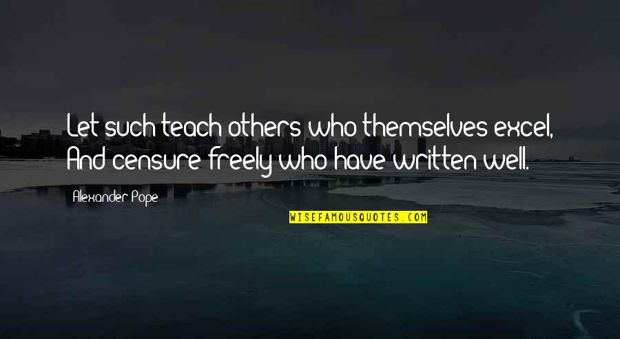 Censure Quotes By Alexander Pope: Let such teach others who themselves excel, And