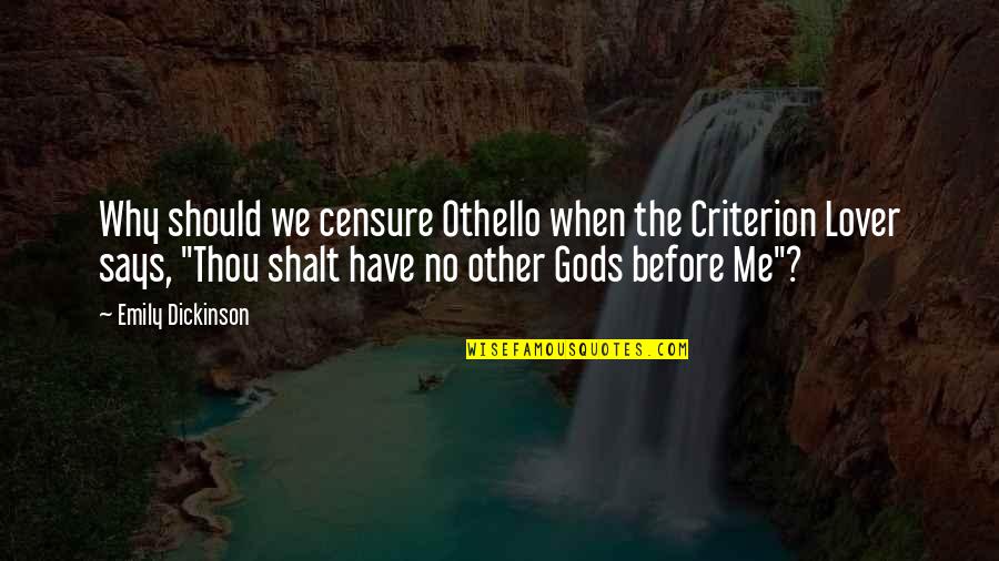 Censure Quotes By Emily Dickinson: Why should we censure Othello when the Criterion Censure Quotes By Emily Dickinson: Why should we censure Othello when the Criterion