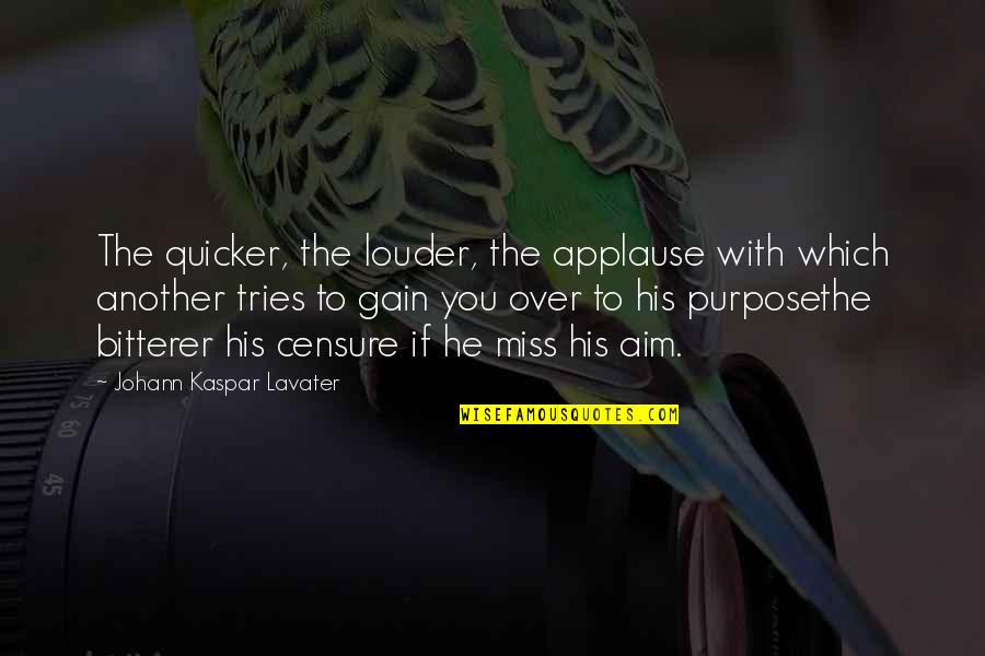 Censure Quotes By Johann Kaspar Lavater: The quicker, the louder, the applause with which