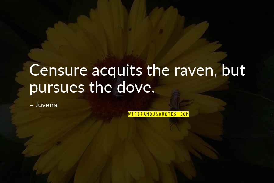 Censure Quotes By Juvenal: Censure acquits the raven, but pursues the dove.