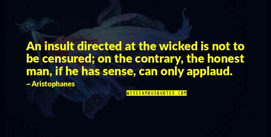 Censured Quotes By Aristophanes: An insult directed at the wicked is not