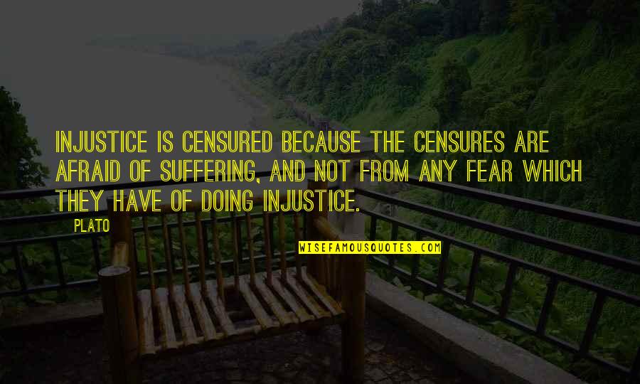 Censured Quotes By Plato: Injustice is censured because the censures are afraid