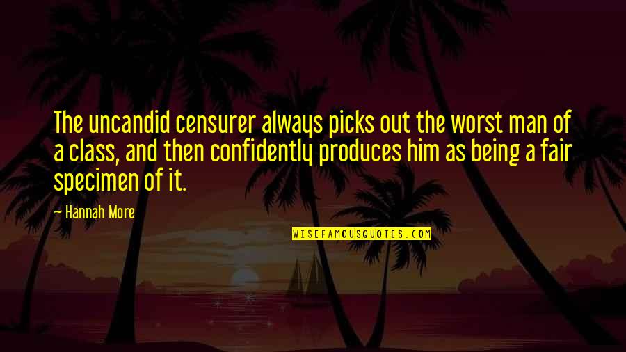 Censurer Quotes By Hannah More: The uncandid censurer always picks out the worst
