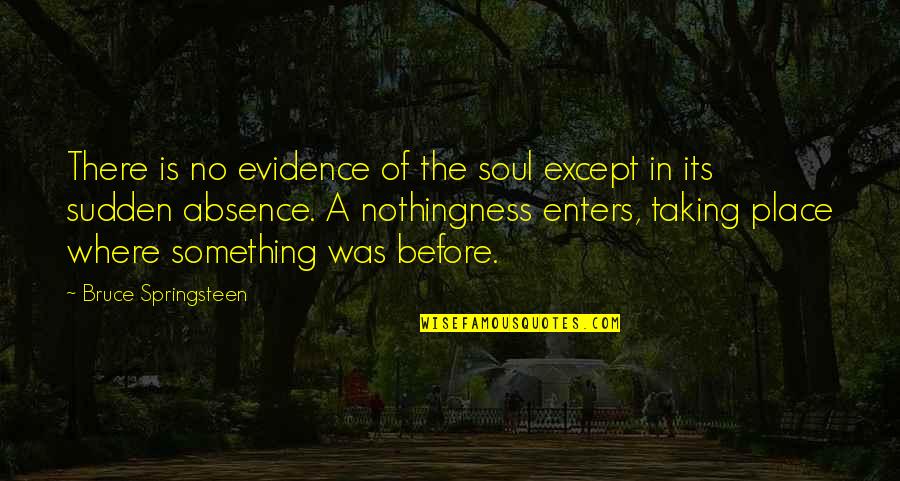 Censures Summoning Quotes By Bruce Springsteen: There is no evidence of the soul except