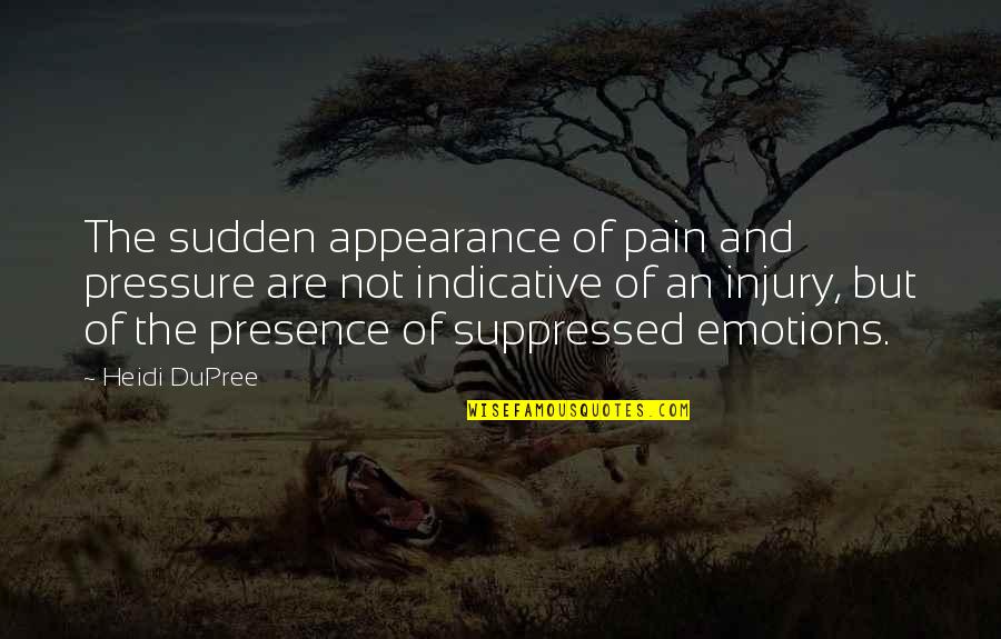 Census Bureau Quotes By Heidi DuPree: The sudden appearance of pain and pressure are Census Bureau Quotes By Heidi DuPree: The sudden appearance of pain and pressure are