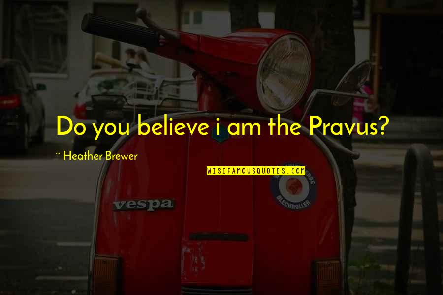Censusing Quotes By Heather Brewer: Do you believe i am the Pravus?