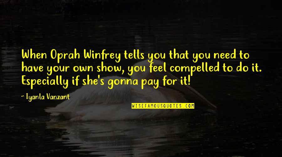 Censusing Quotes By Iyanla Vanzant: When Oprah Winfrey tells you that you need