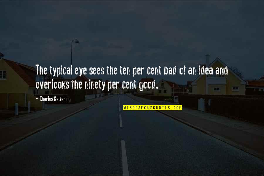 Cent Quotes By Charles Kettering: The typical eye sees the ten per cent