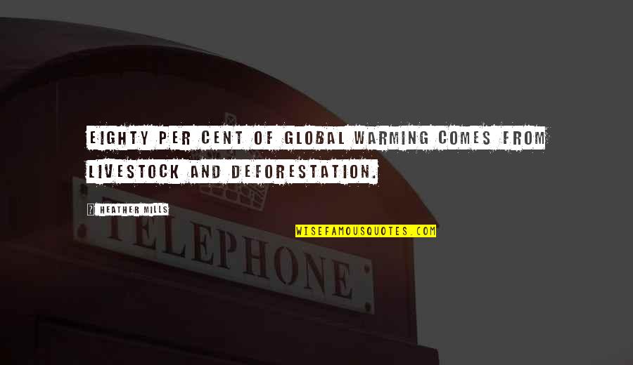 Cent Quotes By Heather Mills: Eighty per cent of global warming comes from